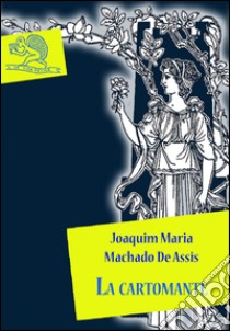 La cartomante. E-book. Formato EPUB ebook di Joaquim Maria Machado de Assis