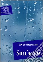 Sull'acqua. E-book. Formato EPUB ebook