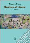 Qualcosa di strano. E-book. Formato EPUB ebook di Tiziano Rossi