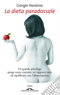 La dieta paradossale. E-book. Formato EPUB ebook di Giorgio Nardone