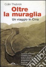 Oltre la muraglia. Un viaggio in Cina. E-book. Formato PDF ebook