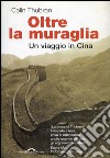 Oltre la muraglia. Un viaggio in Cina. E-book. Formato PDF ebook di Colin Thubron