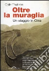 Oltre la muraglia. Un viaggio in Cina. E-book. Formato EPUB ebook di Colin Thubron