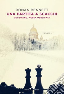 Una partita a scacchi: Zugzwang. Mossa obbligata. E-book. Formato PDF ebook di Ronan Bennett