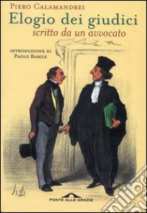 ELOGIO DEI GIUDICI SCRITTO DA UN AVVOCATO: Scritto da un avvocato. E-book. Formato EPUB ebook di Piero Calamandrei