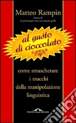 Al gusto di cioccolato. Come smascherare i trucchi della manipolazione linguistica. E-book. Formato PDF ebook