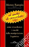 Al gusto di cioccolato. Come smascherare i trucchi della manipolazione linguistica. E-book. Formato PDF ebook di Matteo Rampin