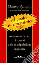 Al gusto di cioccolato. Come smascherare i trucchi della manipolazione linguistica. E-book. Formato EPUB ebook