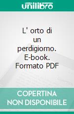 L' orto di un perdigiorno. E-book. Formato PDF ebook