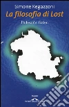 La filosofia di Lost. E-book. Formato EPUB ebook di Simone Regazzoni