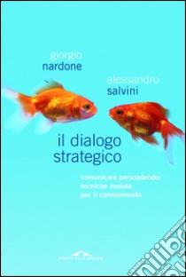 Il dialogo strategico. Comunicare persuadendo: tecniche evolute per il cambiamento. E-book. Formato PDF ebook di Giorgio Nardone
