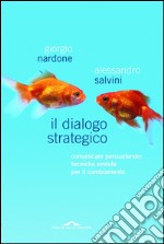 Il dialogo strategico. Comunicare persuadendo: tecniche evolute per il cambiamento. E-book. Formato PDF ebook