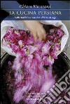 La cucina persiana. Dalla tradizione classica all'Iran di oggi. E-book. Formato EPUB ebook di Chiara Riccarand