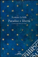 Paradiso e libertà. L'uomo, quel Dio peccatore. E-book. Formato PDF ebook