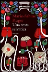 Una testa selvatica. E-book. Formato PDF ebook di Marie-Sabine Roger