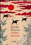 Ombre bruciate. E-book. Formato EPUB ebook di Kamila Shamsie