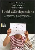 I volti della depressione. Abbandonare il ruolo della vittima: curarsi con la psicoterapia in tempi brevi. E-book. Formato EPUB ebook