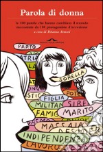 Parola di donna. Le 100 parole che hanno cambiato il mondo raccontate da 100 protagoniste d'eccezione. E-book. Formato PDF ebook