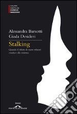 Stalking. Quando il rifiuto di essere rifiutati conduce alla violenza. E-book. Formato EPUB ebook