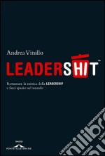 Leadershit. Rottamare la vecchia mistica della leadership e farci spazio nel mondo. E-book. Formato EPUB ebook