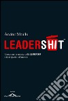 Leadershit. Rottamare la vecchia mistica della leadership e farci spazio nel mondo. E-book. Formato EPUB ebook di Andrea  Vitullo