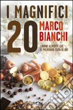 I Magnifici 20: I buoni alimenti che si prendono cura di noi. E-book. Formato EPUB ebook