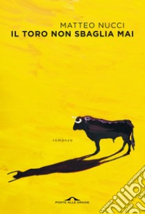 Il toro non sbaglia mai. E-book. Formato PDF ebook di Matteo Nucci