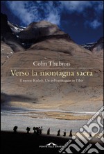 Verso la montagna sacra. Il monte Kailash. Un pellegrinaggio in Tibet. E-book. Formato EPUB ebook