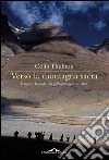 Verso la montagna sacra. Il monte Kailash. Un pellegrinaggio in Tibet. E-book. Formato PDF ebook