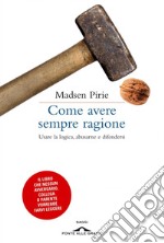 Come avere sempre ragione. Usare la logica, abusarne e difendersi. E-book. Formato EPUB ebook