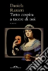 Tutto cospira a tacere di noi. E-book. Formato PDF ebook di Daniela Ranieri
