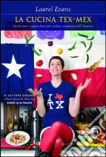 La cucina Tex-Mex: Storie vere e sapori forti dai confini sconfinati dell'America. E-book. Formato EPUB ebook