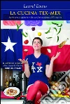 La cucina Tex-Mex: Storie vere e sapori forti dai confini sconfinati dell'America. E-book. Formato PDF ebook di Anne Laurel Evans