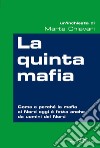 La quinta mafia: Come e perché la mafia del Nord oggi è fatta anche da uomini del Nord. E-book. Formato EPUB ebook