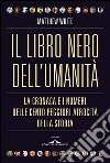 Il libro nero dell'umanità: La cronaca e i numeri delle cento peggiori atrocità della storia. E-book. Formato EPUB ebook