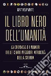 Il libro nero dell'umanità: La cronaca e i numeri delle cento peggiori atrocità della storia. E-book. Formato PDF ebook di Matthew White