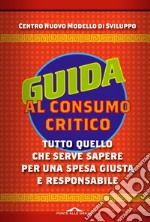 Guida al consumo critico: Tutto quello che serve sapere per una spesa giusta e responsabile. E-book. Formato PDF ebook