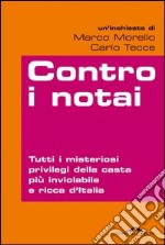 Contro i notai. Tutti i misteriosi privilegi della casta più inviolabile e ricca d'Italia. E-book. Formato EPUB ebook