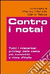 Contro i notai. Tutti i misteriosi privilegi della casta più inviolabile e ricca d'Italia. E-book. Formato EPUB ebook