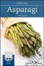 Asparagi: Ricette golose. E-book. Formato EPUB ebook