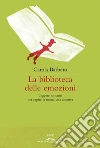La biblioteca delle emozioni: Leggere romanzi per capire la nostra vita emotiva. E-book. Formato EPUB ebook