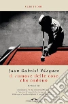Il rumore delle cose che cadono. E-book. Formato EPUB ebook di Juan Gabriel Vásquez
