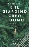 E il giardino creò l'uomo: Un manifesto ribelle e sentimentale per filosofi giardinieri. E-book. Formato EPUB ebook