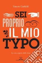 Sei proprio il mio Typo: La vita segreta delle font. E-book. Formato PDF ebook