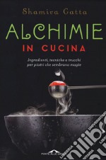 Alchimie in cucina: Ingredienti, tecniche e trucchi per piatti che sembrano magie. E-book. Formato EPUB ebook