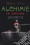 Alchimie in cucina: Ingredienti, tecniche e trucchi per piatti che sembrano magie. E-book. Formato EPUB ebook di Shamira Gatta