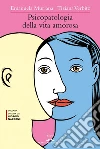 Psicopatologia della vita amorosa. E-book. Formato EPUB ebook di Emanuela Muriana