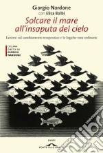 Solcare il mare all'insaputa del cielo: Lezioni sul cambiamento terapeutico e le logiche non ordinarie. E-book. Formato EPUB ebook