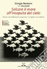 Solcare il mare all'insaputa del cielo: Lezioni sul cambiamento terapeutico e le logiche non ordinarie. E-book. Formato PDF ebook