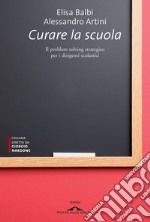 Curare la scuola: Il problem solving strategico per i dirigenti scolastici. E-book. Formato EPUB ebook